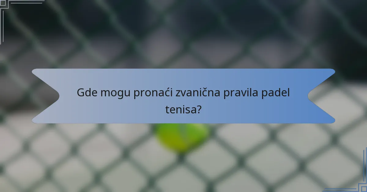Gde mogu pronaći zvanična pravila padel tenisa?