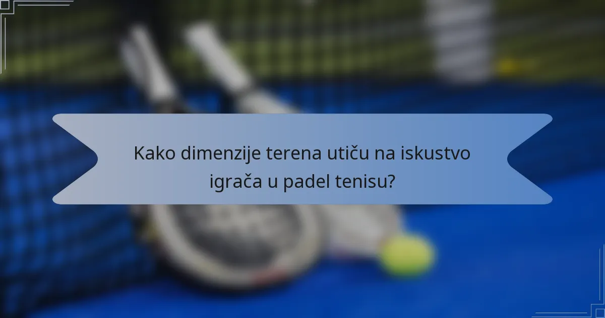 Kako dimenzije terena utiču na iskustvo igrača u padel tenisu?