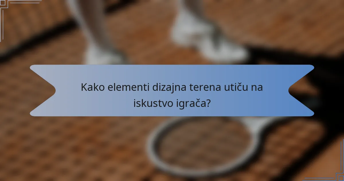 Kako elementi dizajna terena utiču na iskustvo igrača?