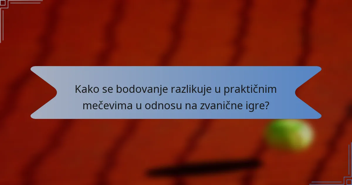 Kako se bodovanje razlikuje u praktičnim mečevima u odnosu na zvanične igre?