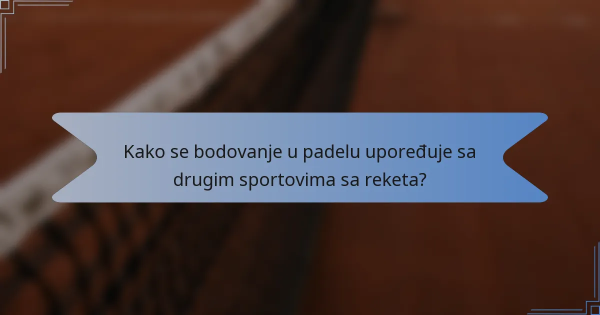 Kako se bodovanje u padelu upoređuje sa drugim sportovima sa reketa?