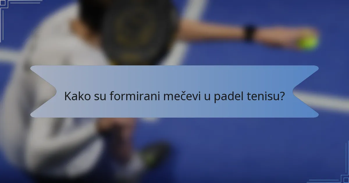 Kako su formirani mečevi u padel tenisu?