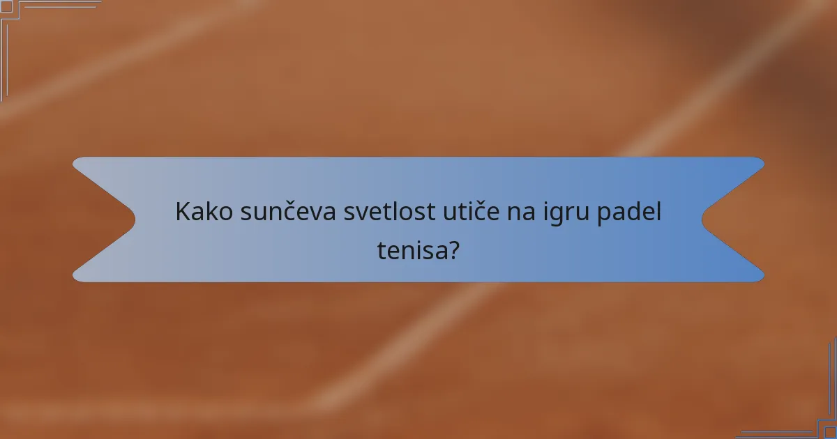 Kako sunčeva svetlost utiče na igru padel tenisa?