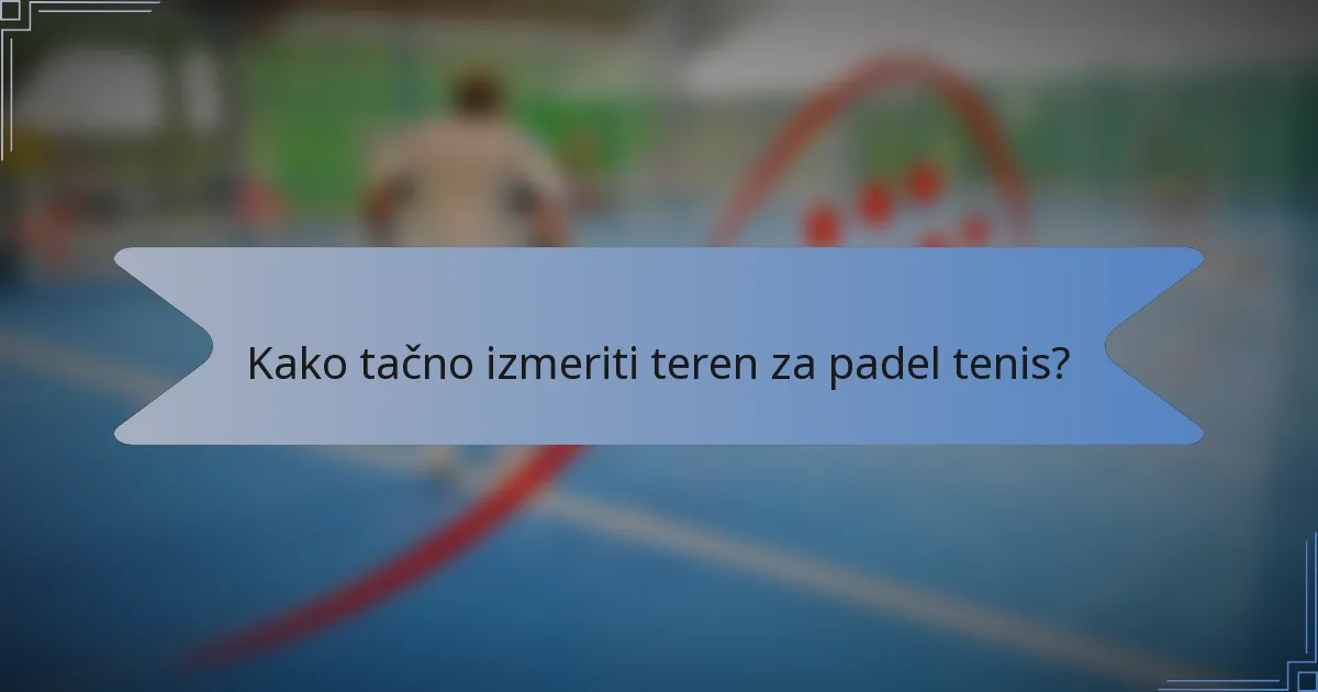 Kako tačno izmeriti teren za padel tenis?