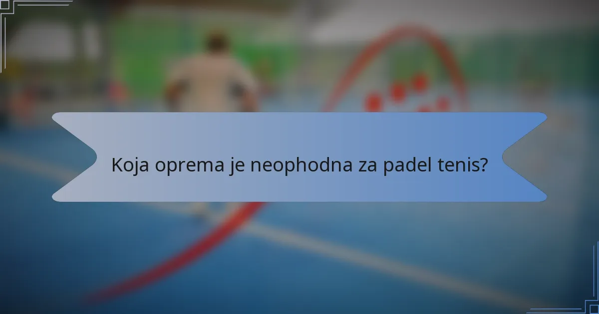 Koja oprema je neophodna za padel tenis?