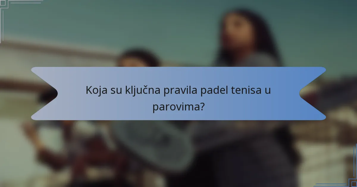 Koja su ključna pravila padel tenisa u parovima?