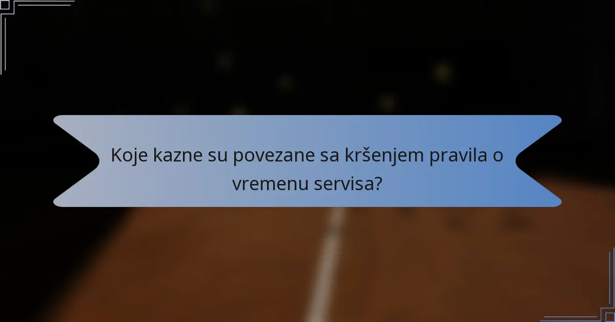 Koje kazne su povezane sa kršenjem pravila o vremenu servisa?