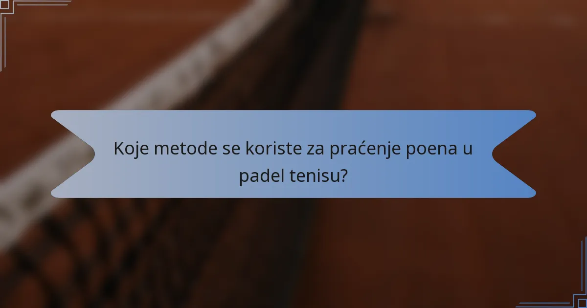 Koje metode se koriste za praćenje poena u padel tenisu?