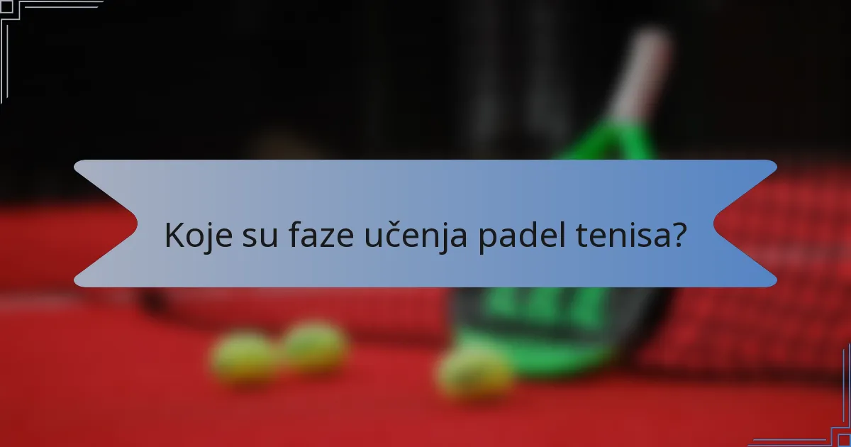 Koje su faze učenja padel tenisa?