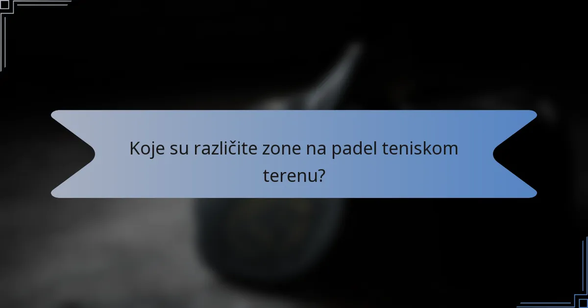 Koje su različite zone na padel teniskom terenu?