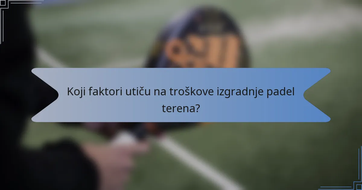 Koji faktori utiču na troškove izgradnje padel terena?