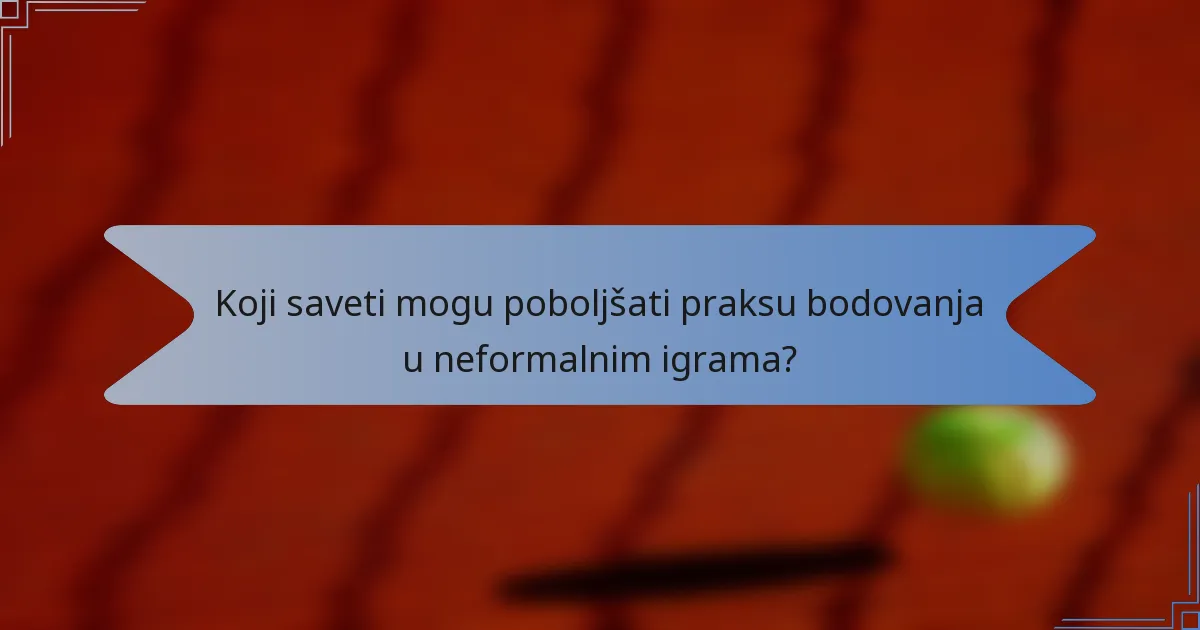 Koji saveti mogu poboljšati praksu bodovanja u neformalnim igrama?