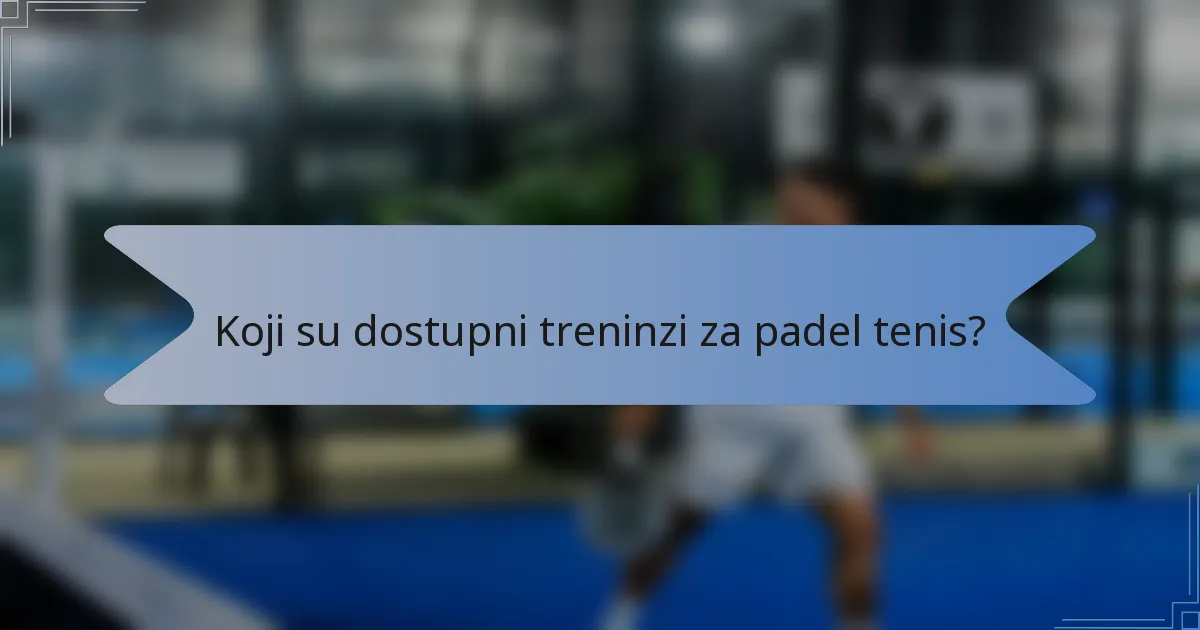 Koji su dostupni treninzi za padel tenis?