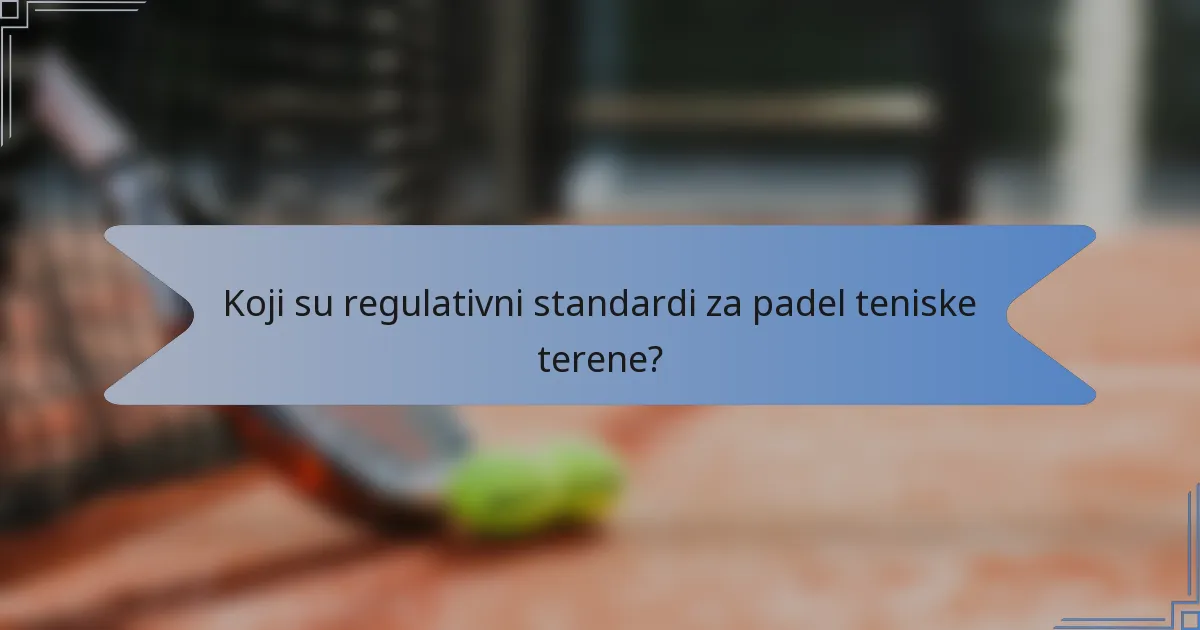 Koji su regulativni standardi za padel teniske terene?