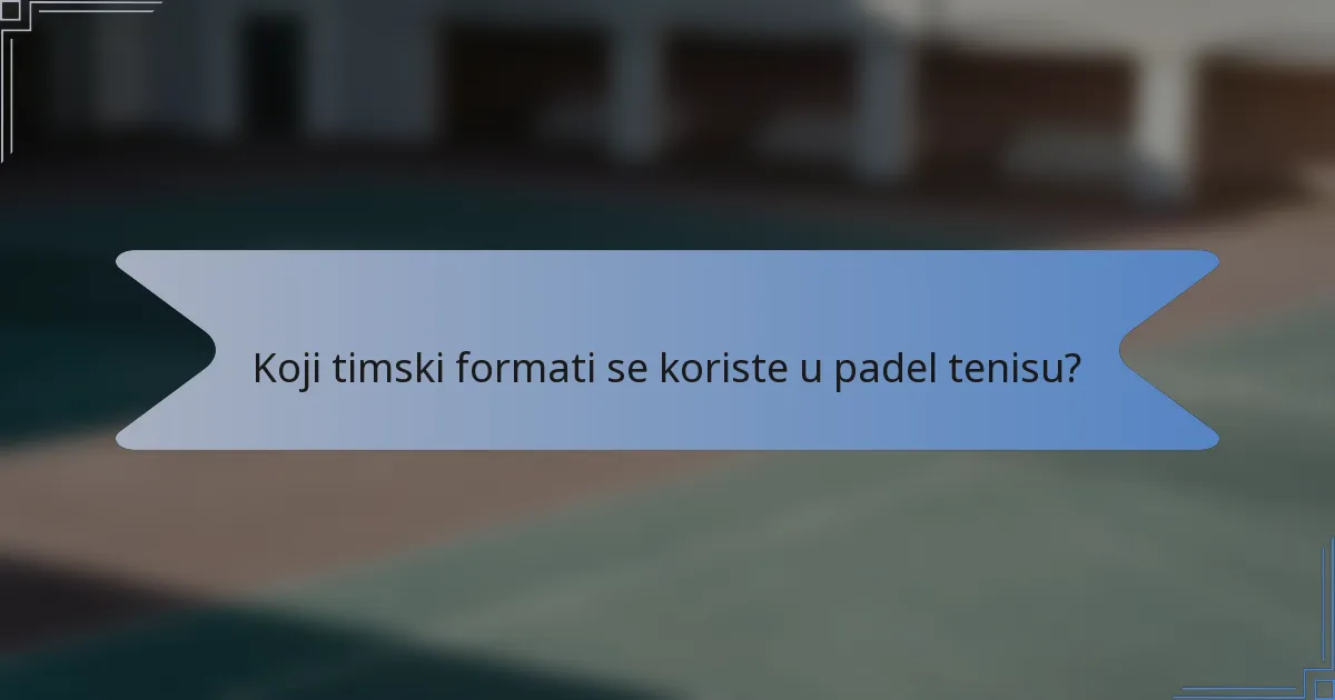 Koji timski formati se koriste u padel tenisu?