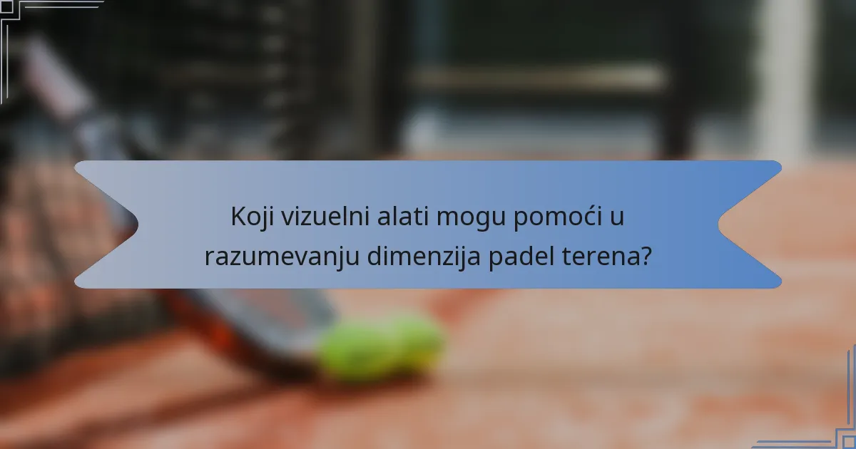 Koji vizuelni alati mogu pomoći u razumevanju dimenzija padel terena?